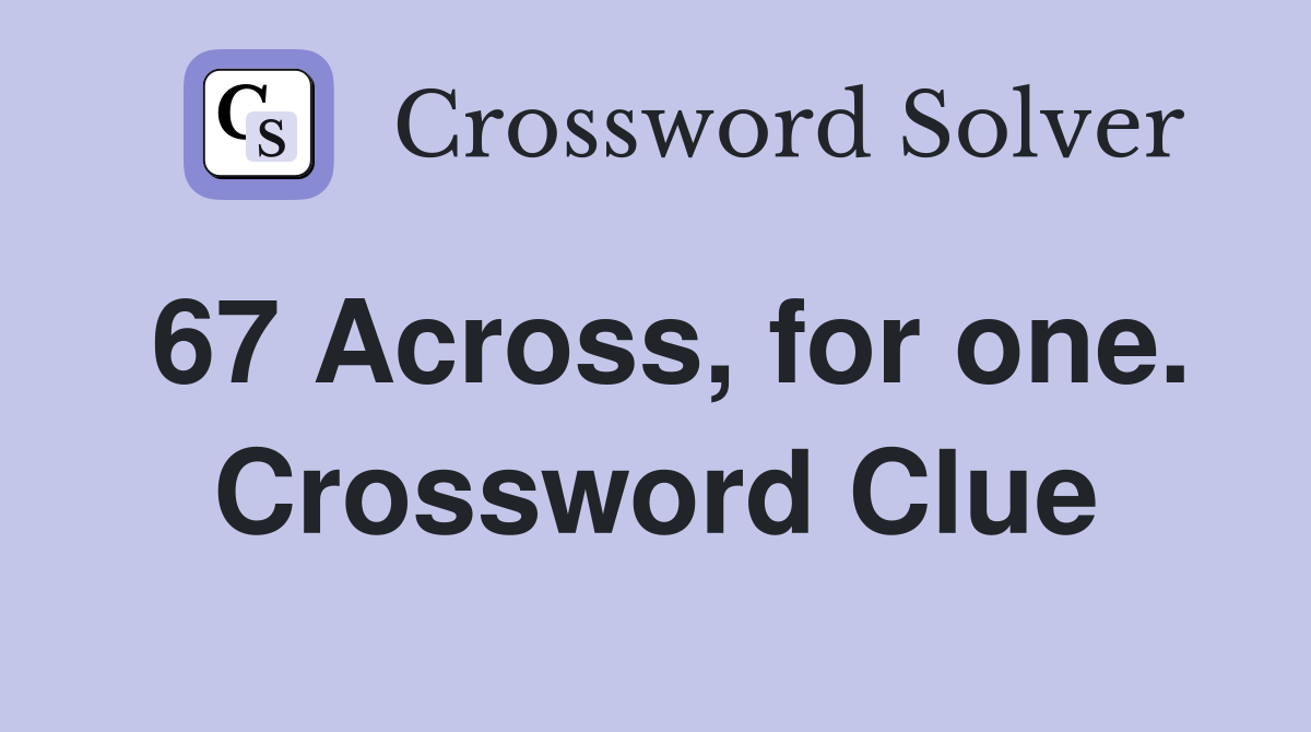 67 Across, for one. Crossword Clue