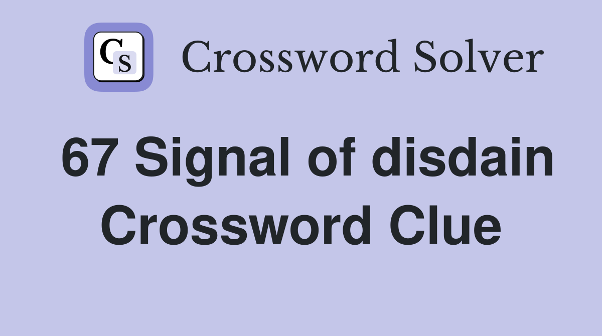 67 Signal of disdain Crossword Clue
