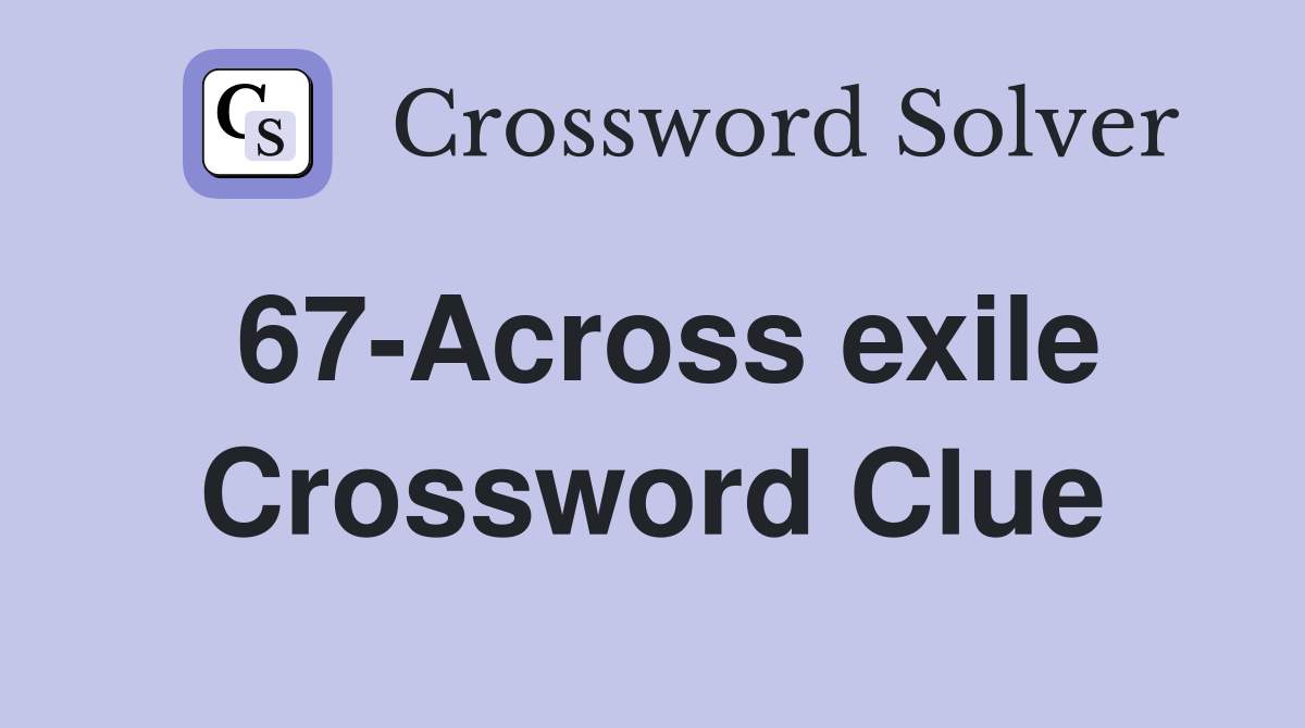 67-Across exile Crossword Clue