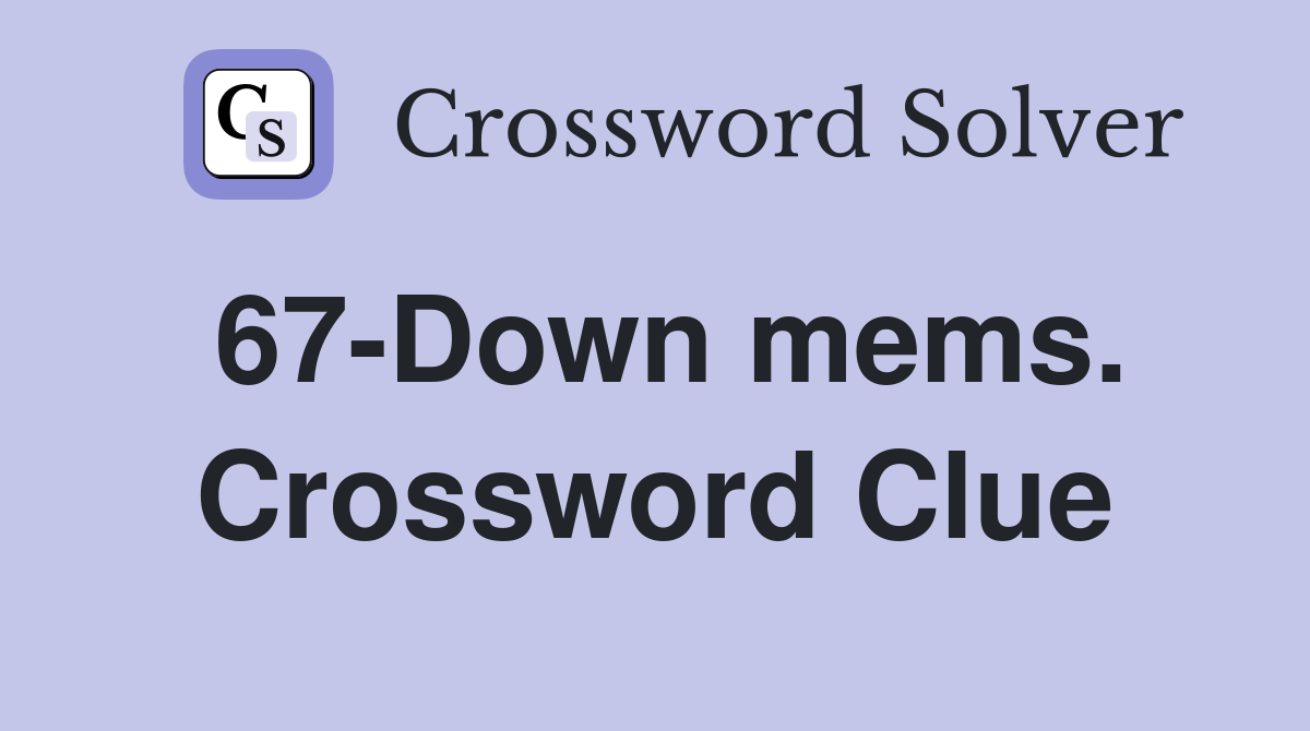 67-Down mems. Crossword Clue