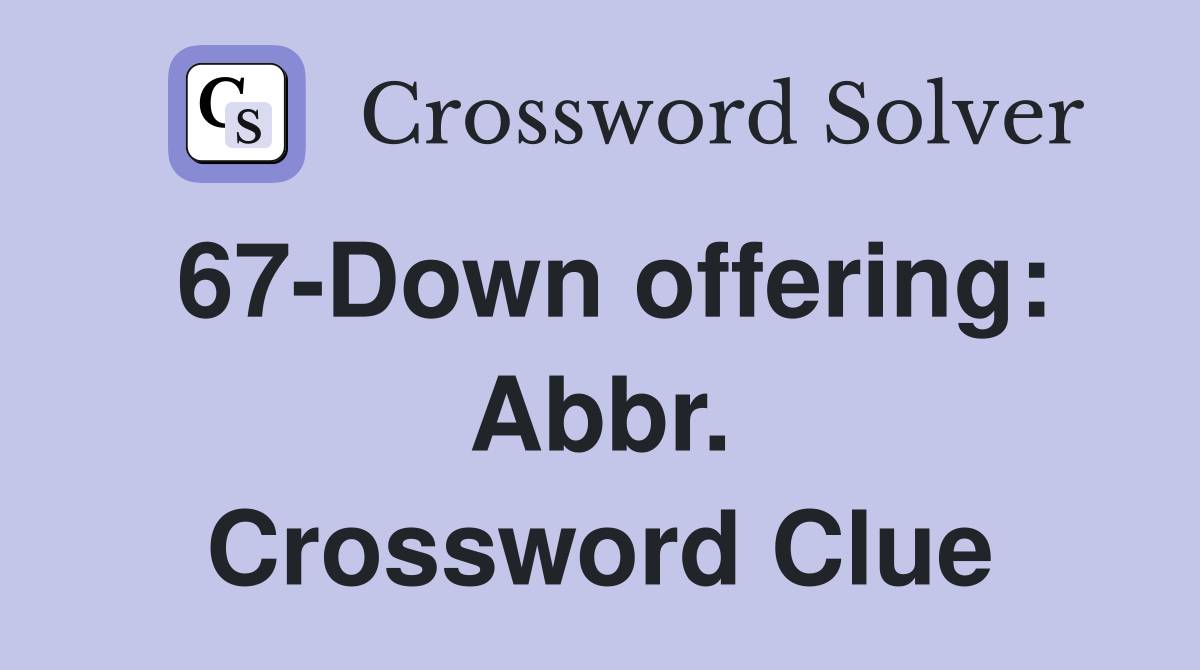 67-Down offering: Abbr. Crossword Clue