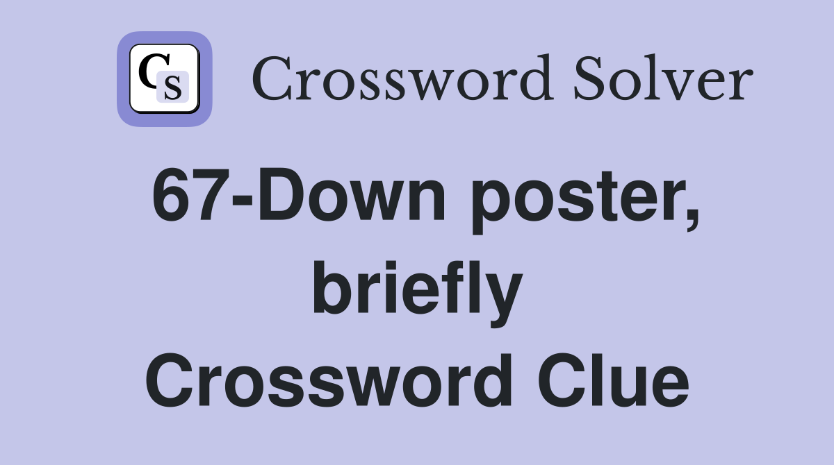 67-Down poster, briefly Crossword Clue