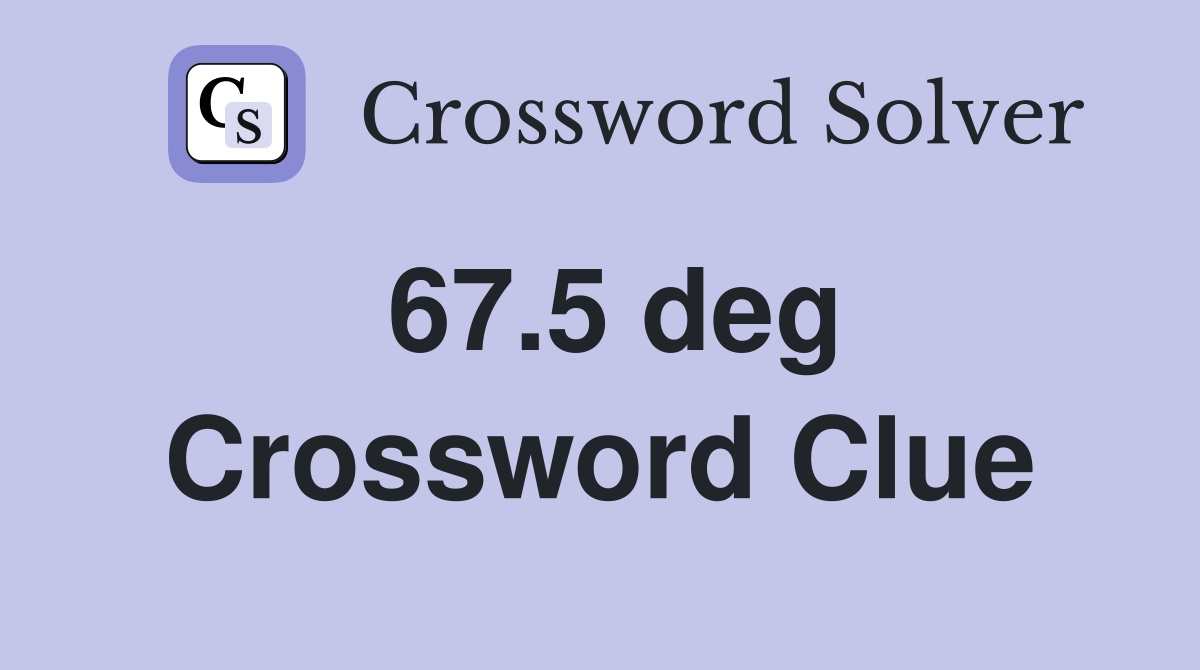 67.5 deg Crossword Clue