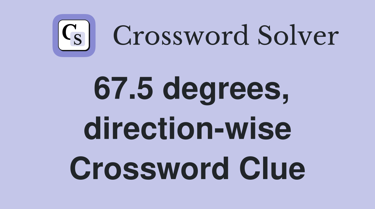 67.5 degrees, direction-wise Crossword Clue