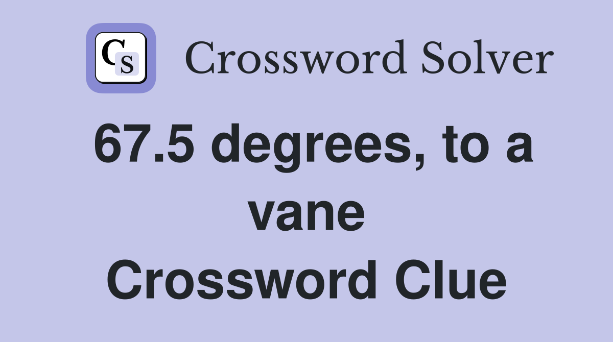 67.5 degrees, to a vane Crossword Clue