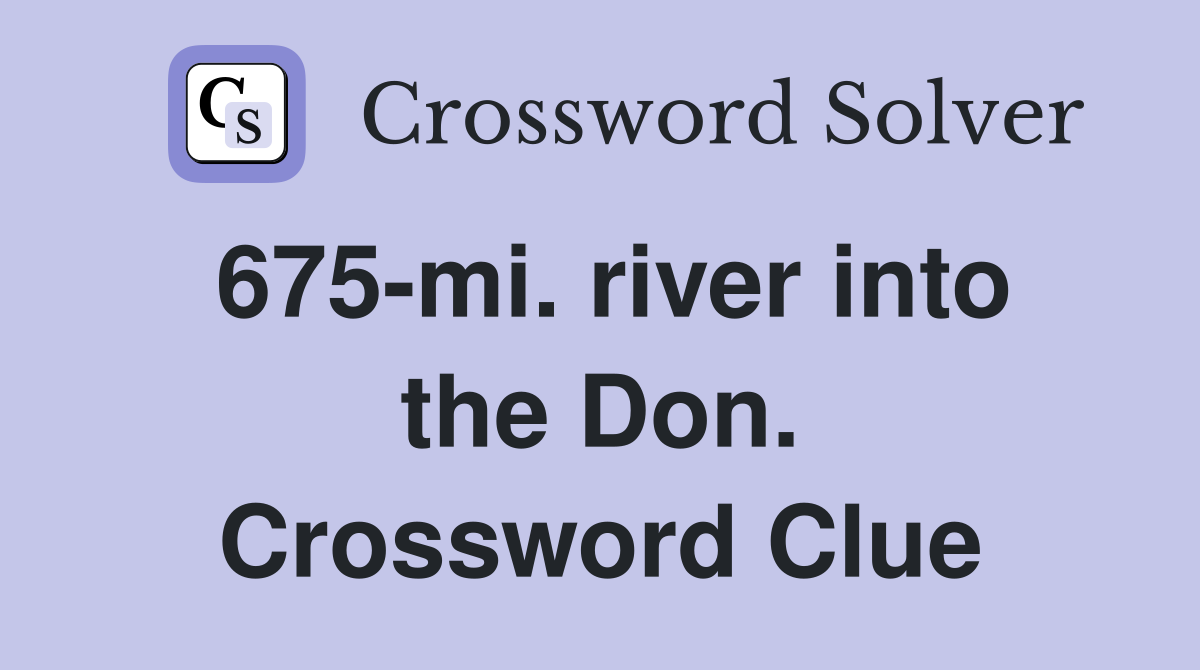 675-mi. river into the Don. Crossword Clue