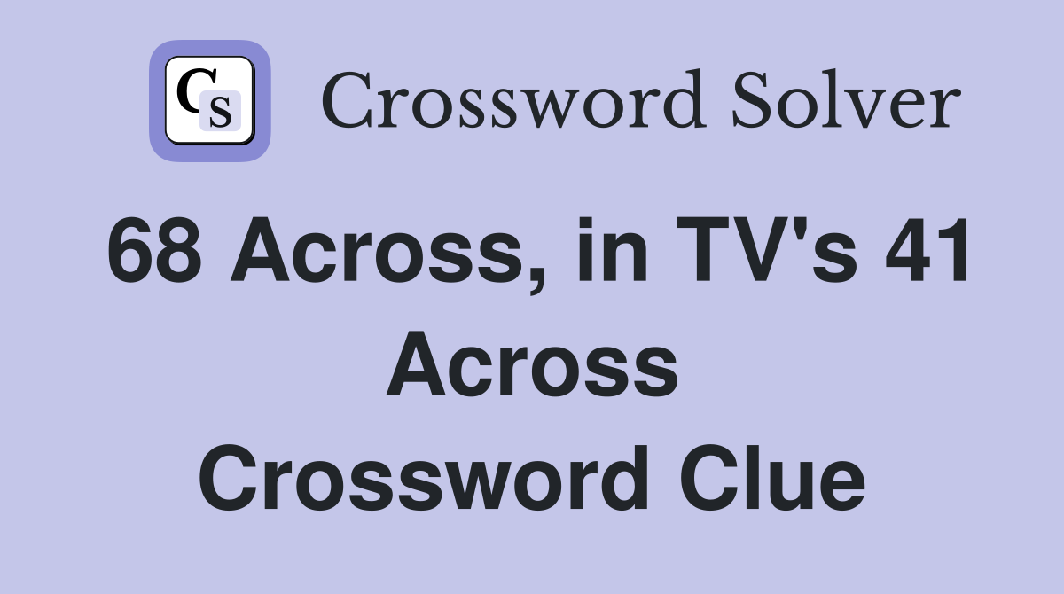 68 Across, in TV's 41 Across Crossword Clue