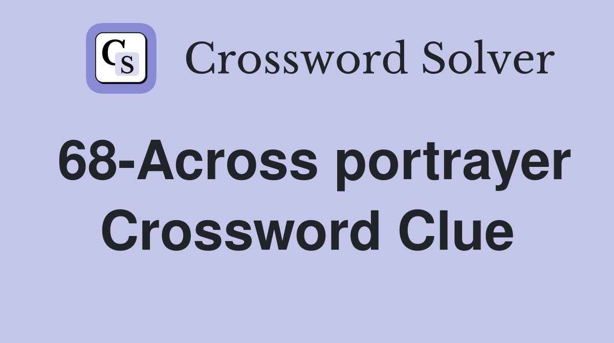 68-Across portrayer Crossword Clue