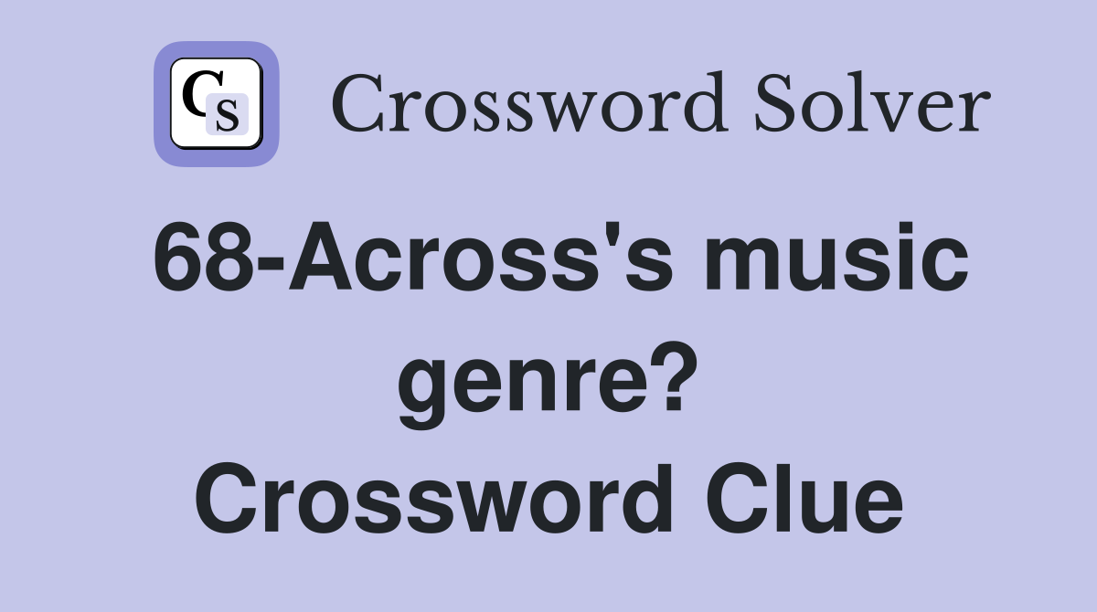 68-Across's music genre? Crossword Clue