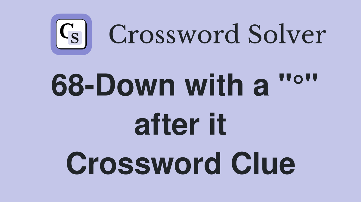 68-Down with a "°" after it Crossword Clue