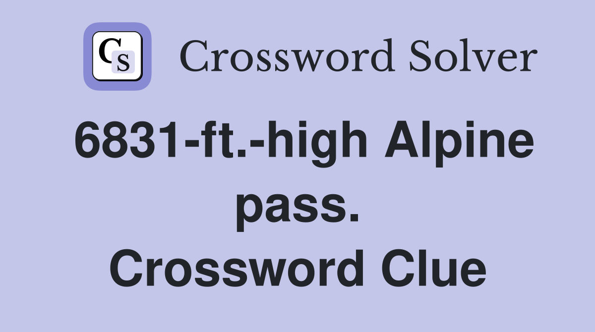 6831-ft.-high Alpine pass. Crossword Clue