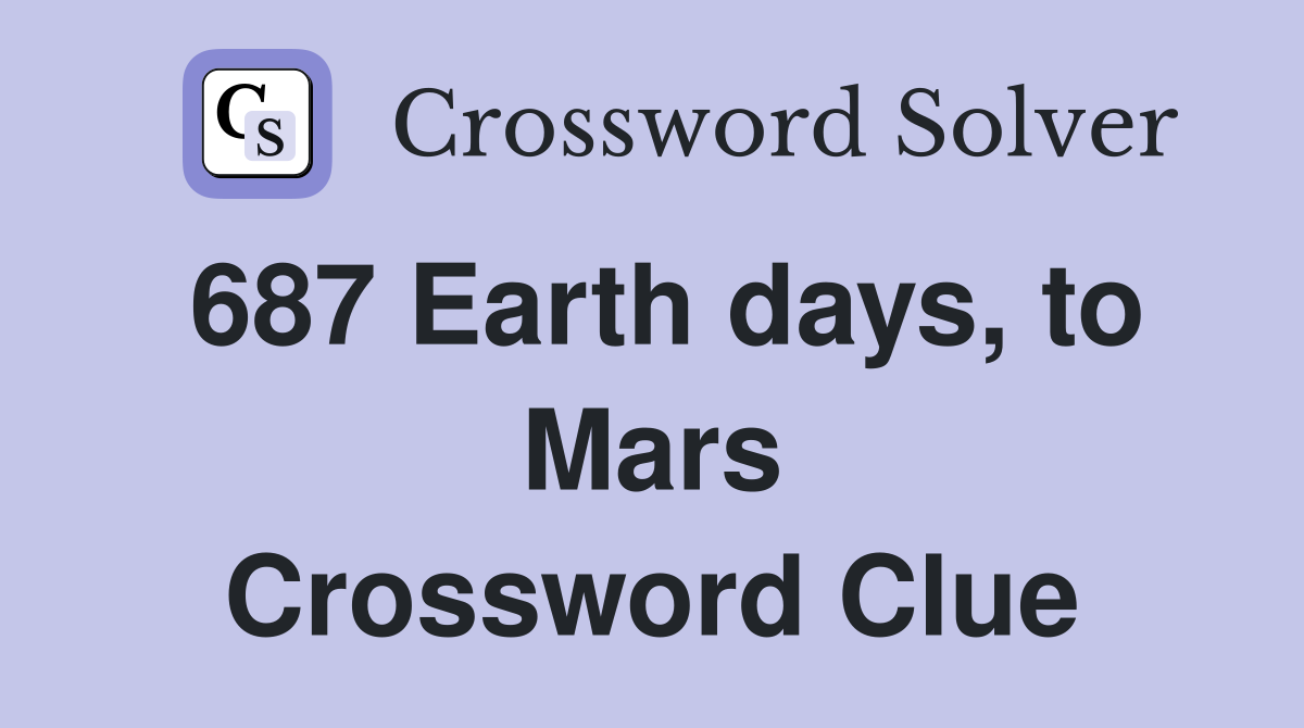 687 Earth days, to Mars Crossword Clue