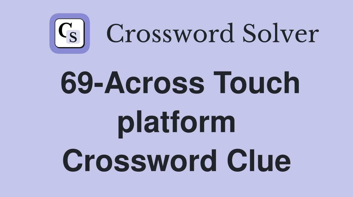 69-Across Touch platform Crossword Clue