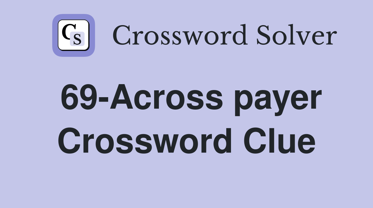 69-Across payer Crossword Clue