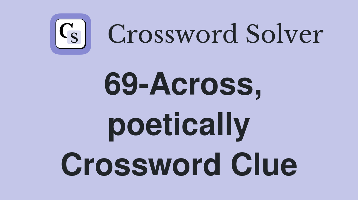 69-Across, poetically Crossword Clue