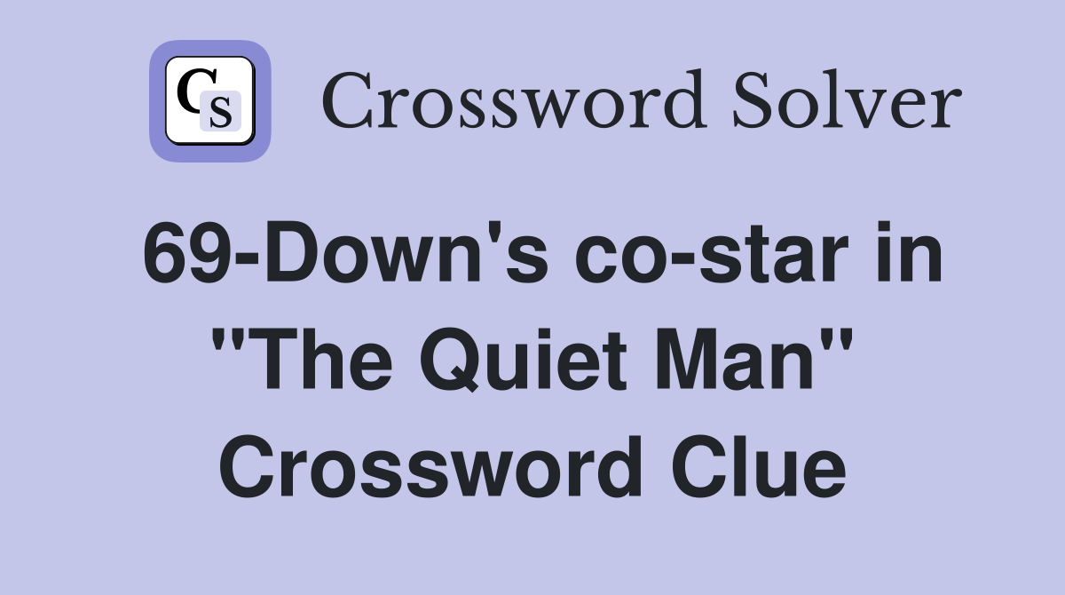 69-Down's co-star in "The Quiet Man" Crossword Clue