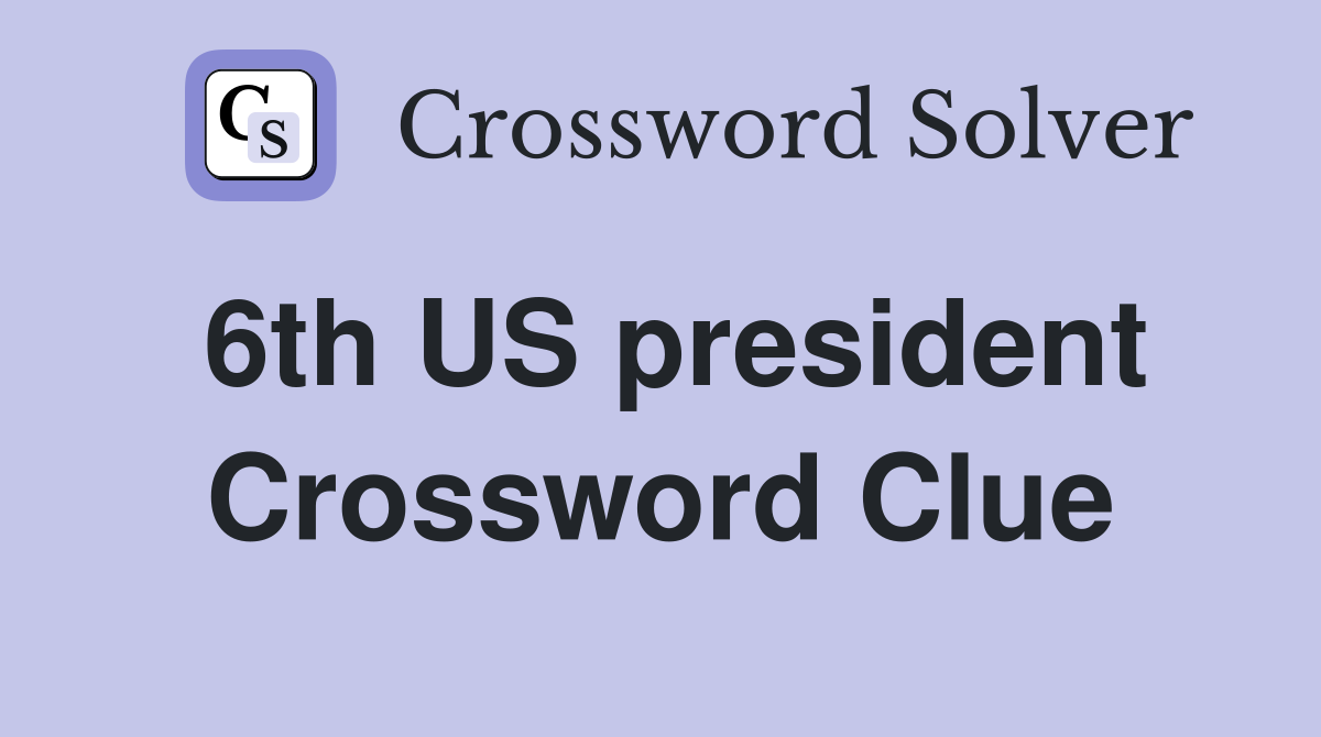 6th US president Crossword Clue