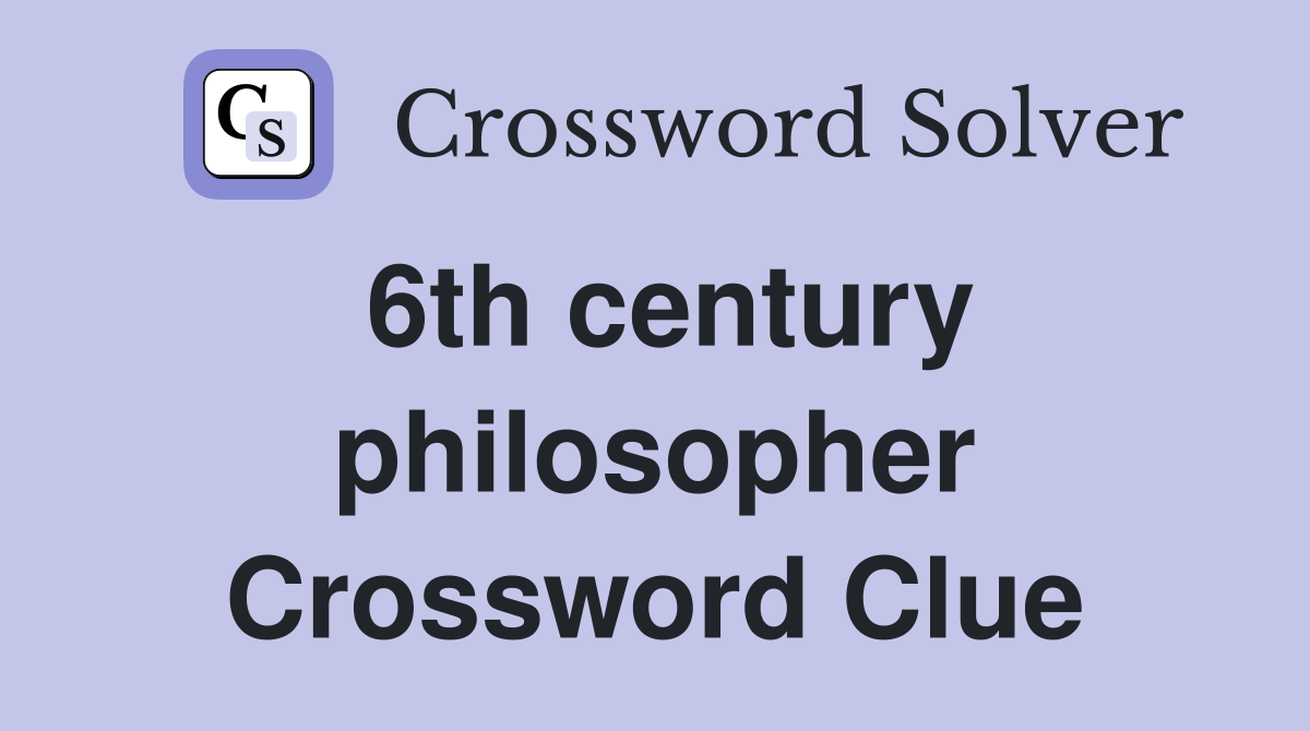 6th century philosopher Crossword Clue