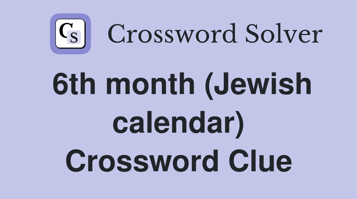 6th month (Jewish calendar) Crossword Clue