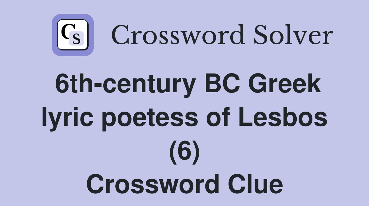 6th-century BC Greek lyric poetess of Lesbos (6) Crossword Clue
