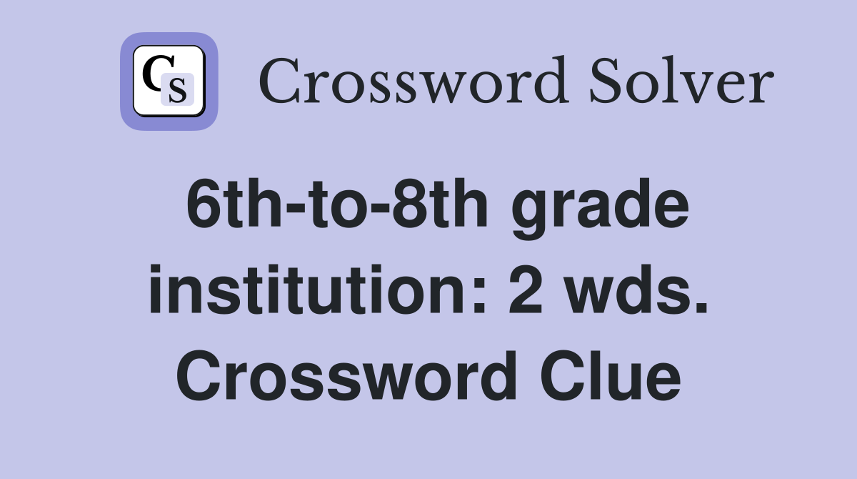 6th-to-8th grade institution: 2 wds. Crossword Clue