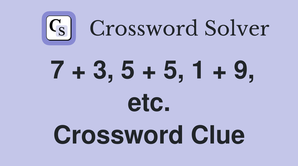 7 + 3, 5 + 5, 1 + 9, etc. Crossword Clue