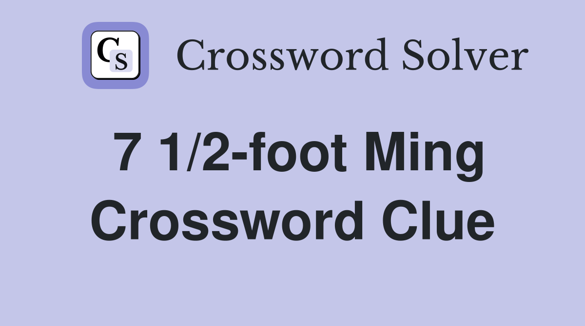 7 1/2-foot Ming Crossword Clue