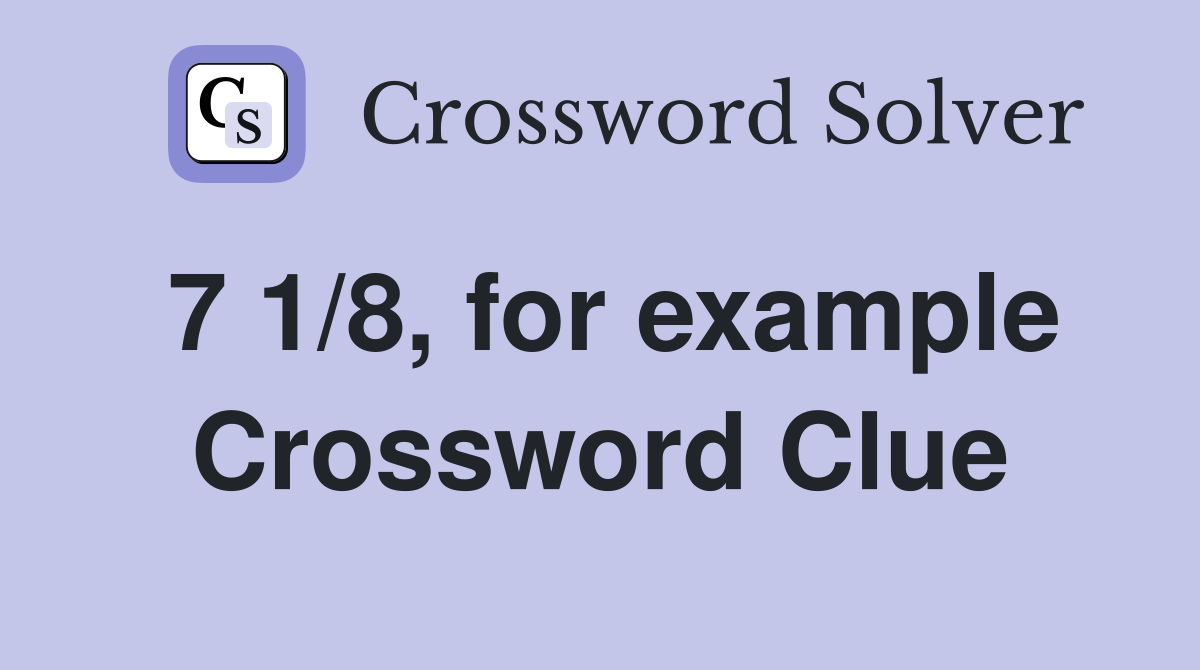 7 1/8, for example Crossword Clue