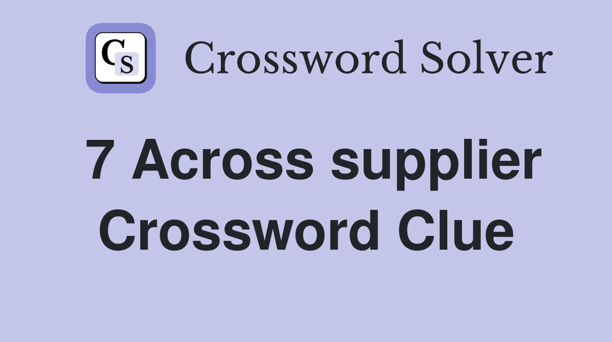 7 Across supplier Crossword Clue