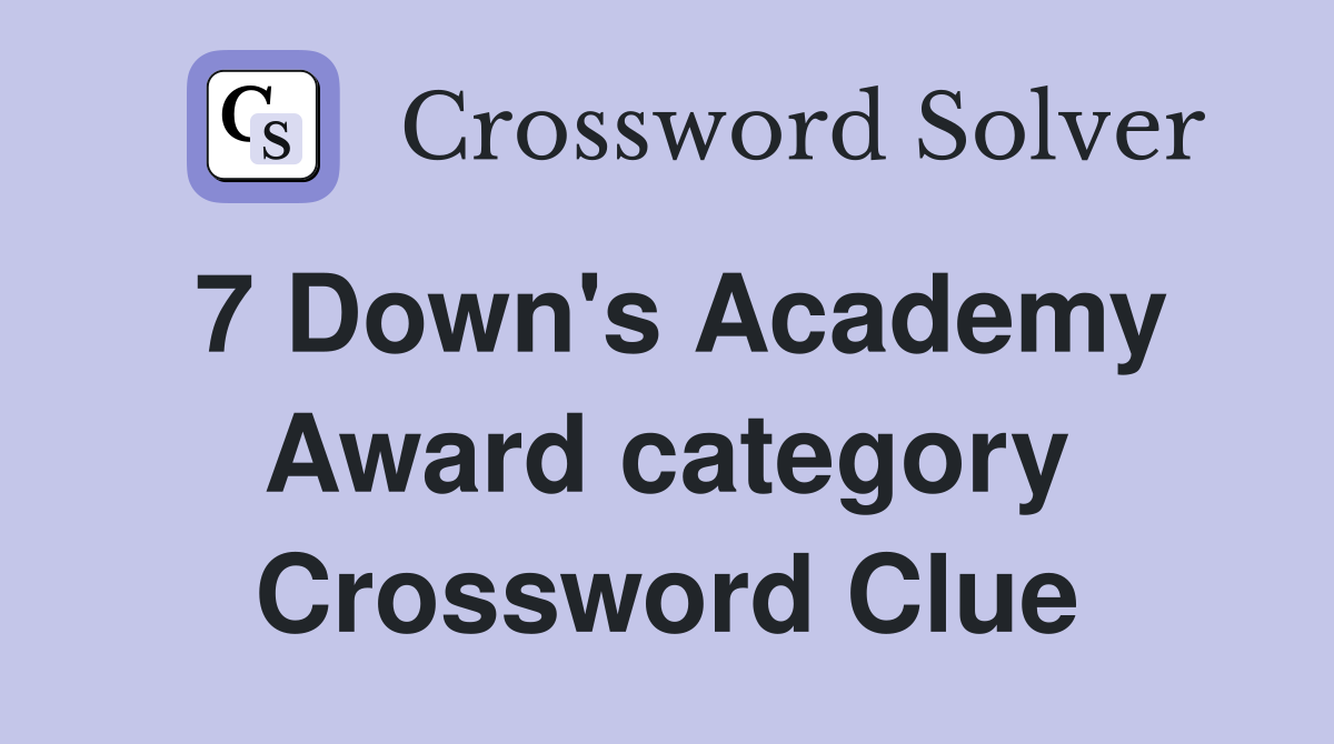 7 Down's Academy Award category Crossword Clue
