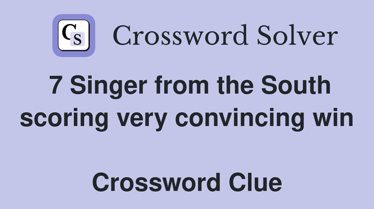 7 Singer from the South scoring very convincing win  Crossword Clue