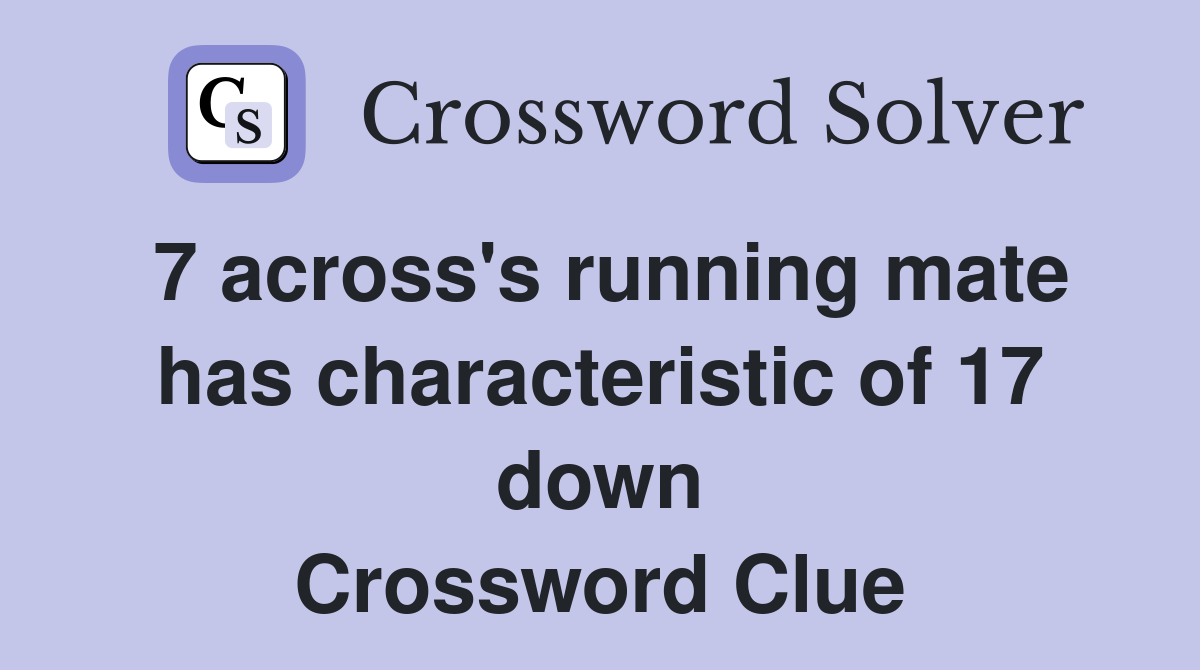 7 across's running mate has characteristic of 17 down Crossword Clue