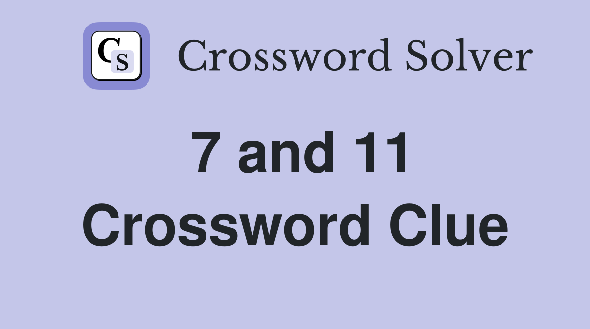 7 and 11 Crossword Clue