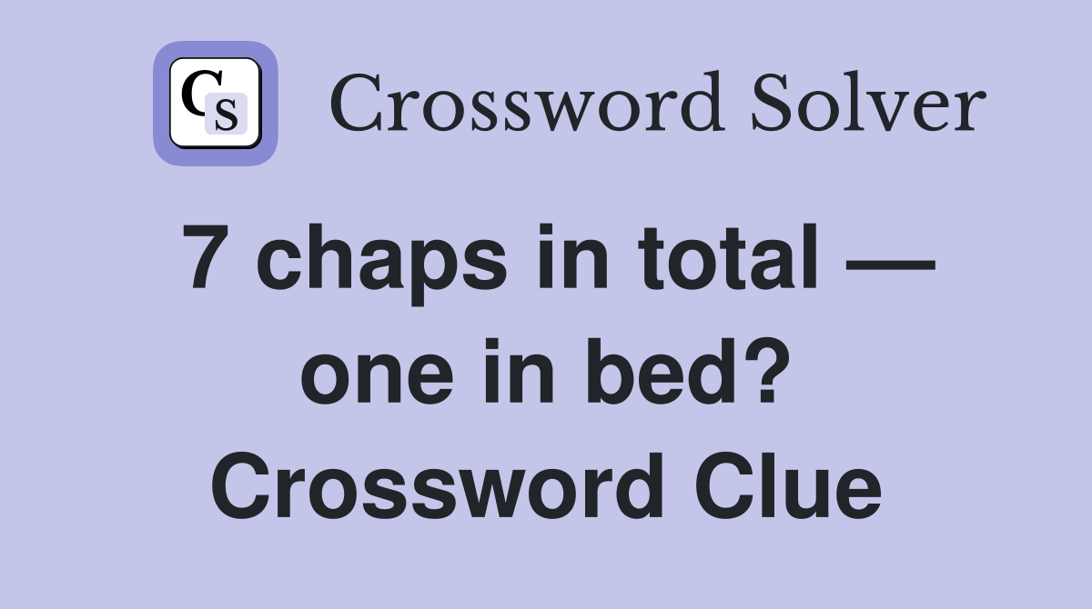 7 chaps in total — one in bed? Crossword Clue