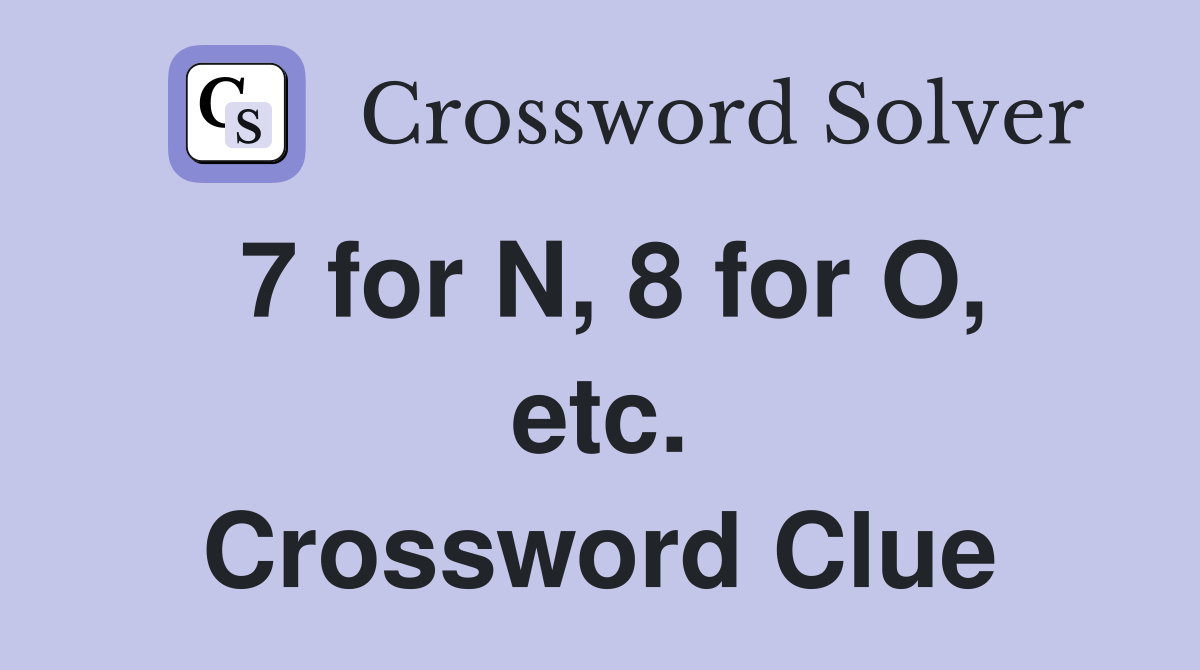 7 for N, 8 for O, etc. Crossword Clue