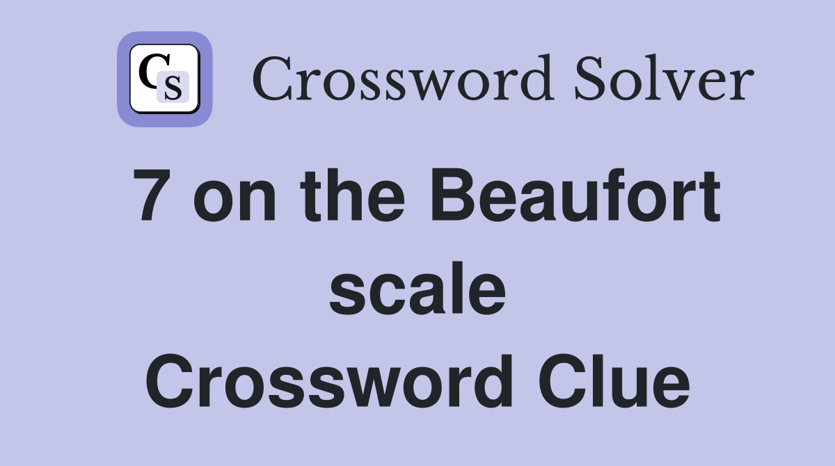 7 on the Beaufort scale Crossword Clue