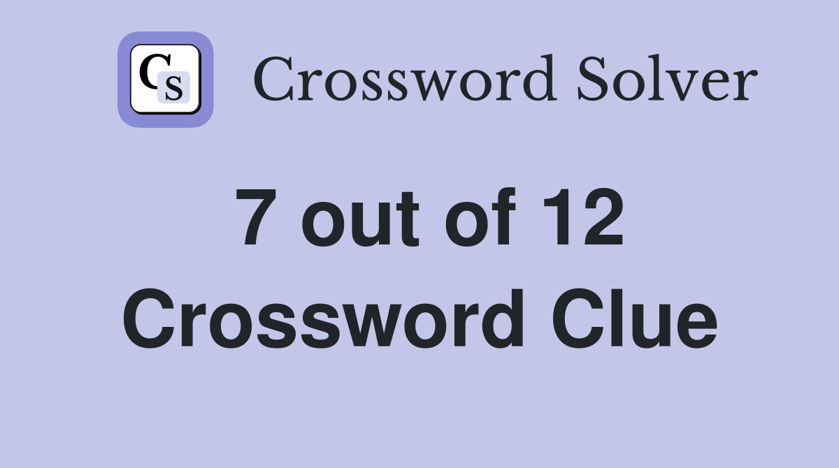 7 out of 12 Crossword Clue