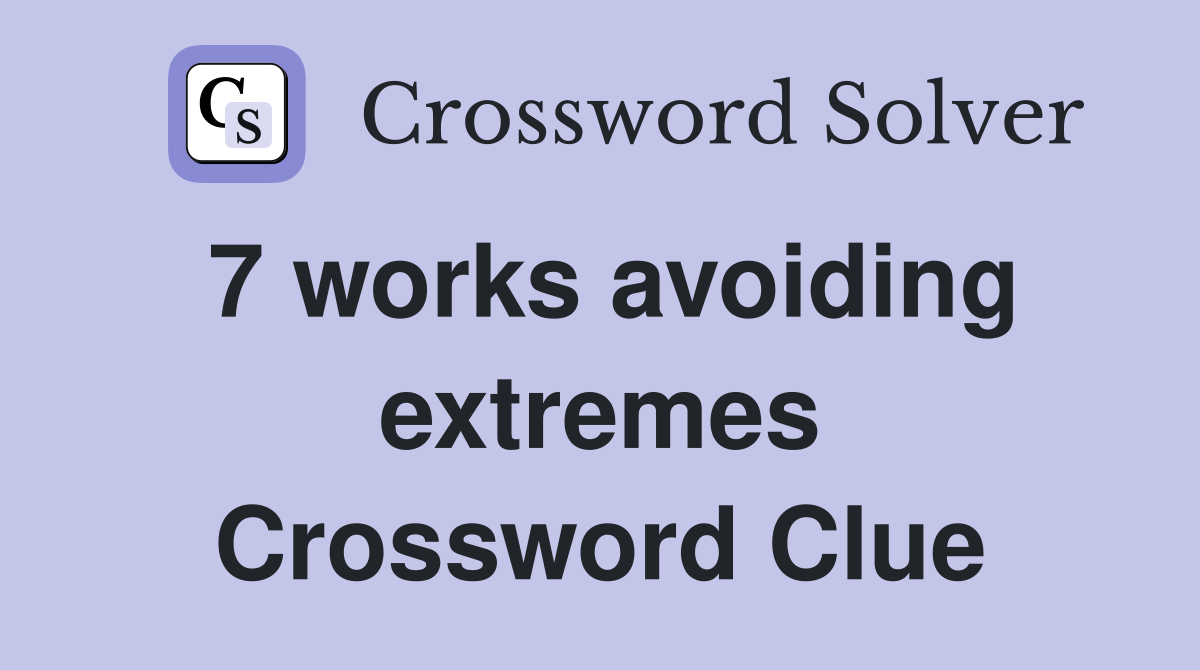 7 works avoiding extremes Crossword Clue