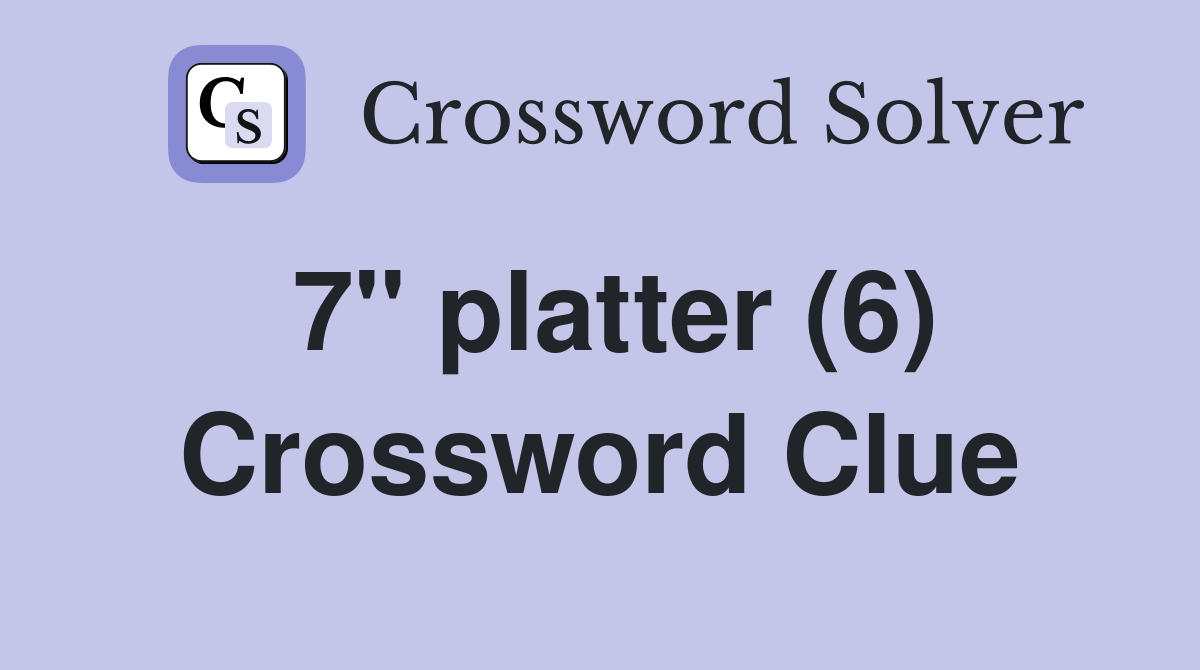 7" platter (6) Crossword Clue