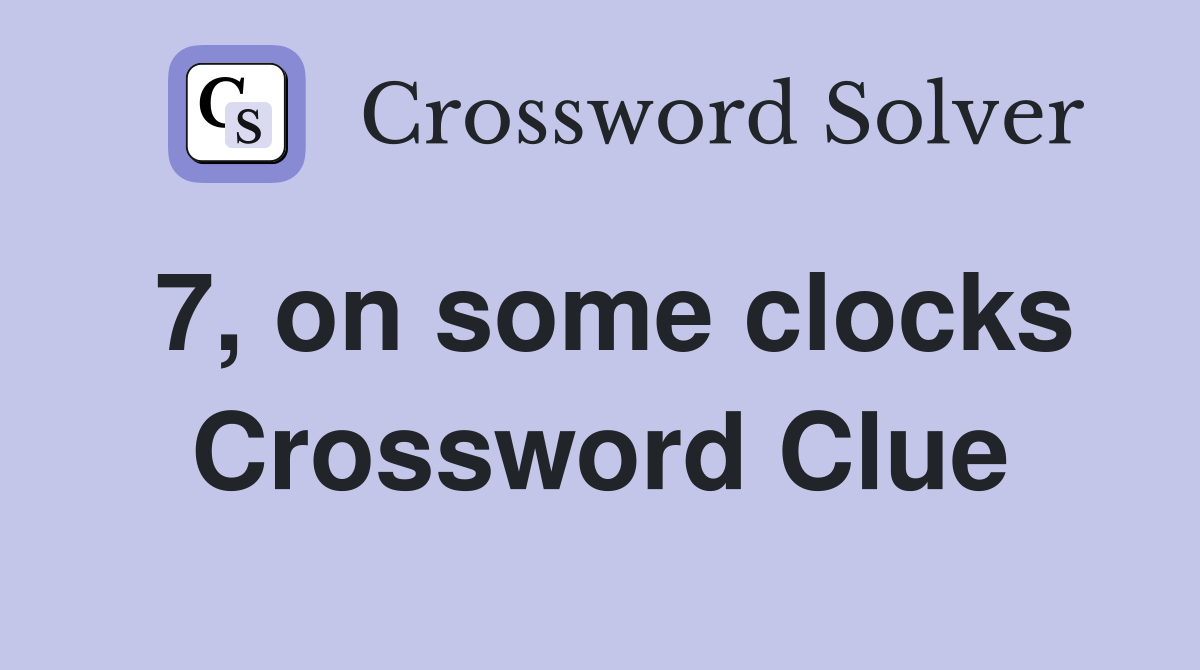 7, on some clocks Crossword Clue