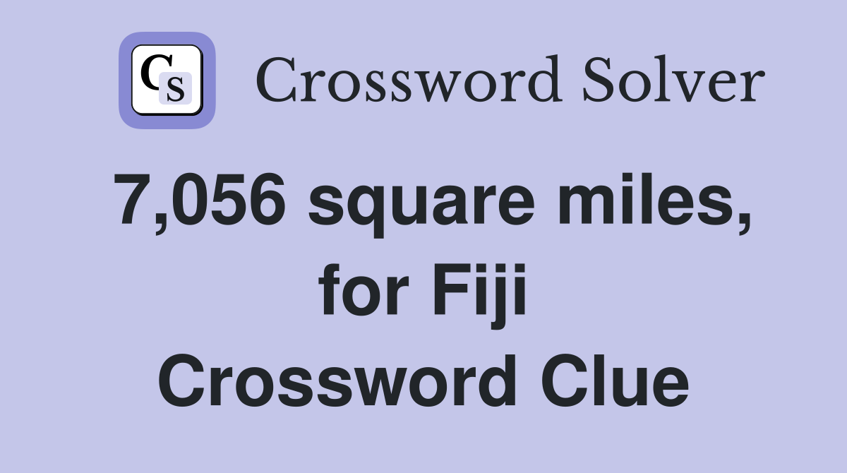 7,056 square miles, for Fiji Crossword Clue