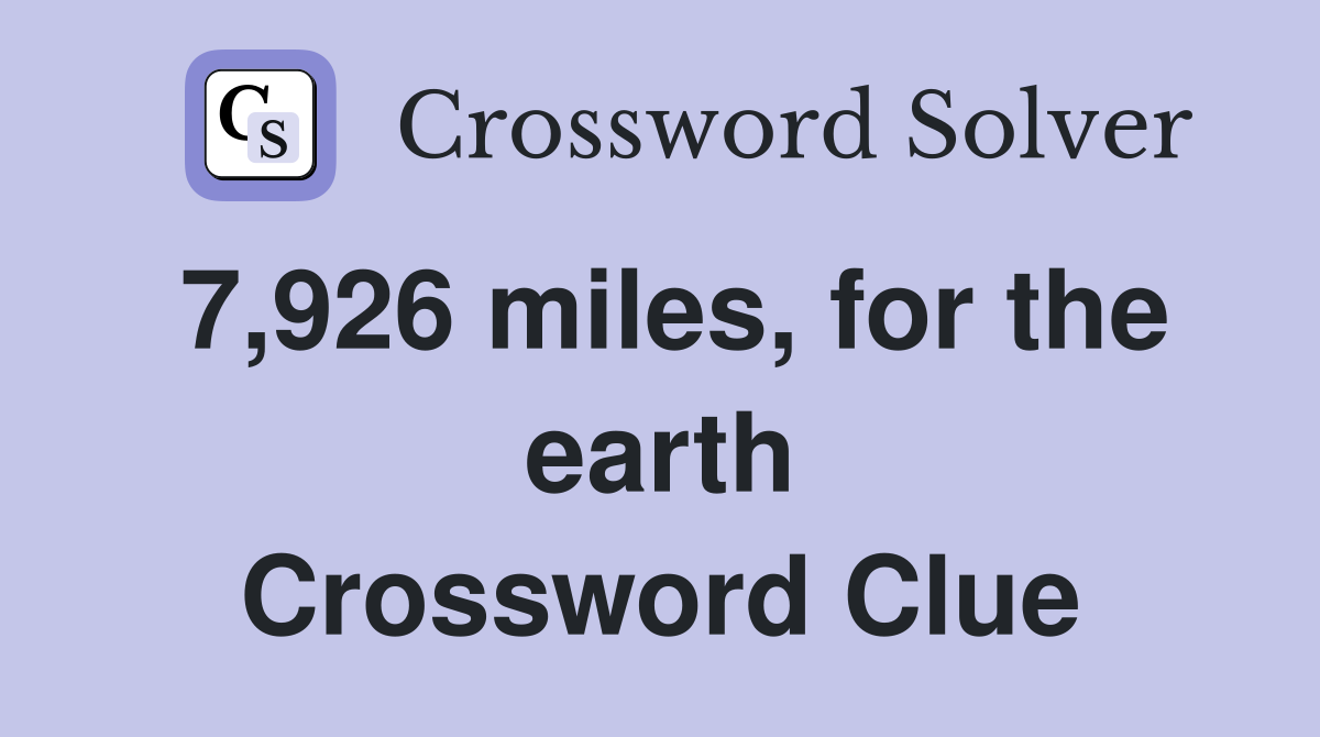 7,926 miles, for the earth Crossword Clue