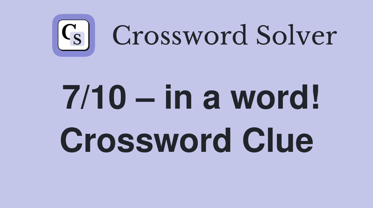 7/10 – in a word! Crossword Clue