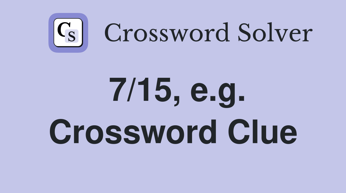 7/15, e.g. Crossword Clue