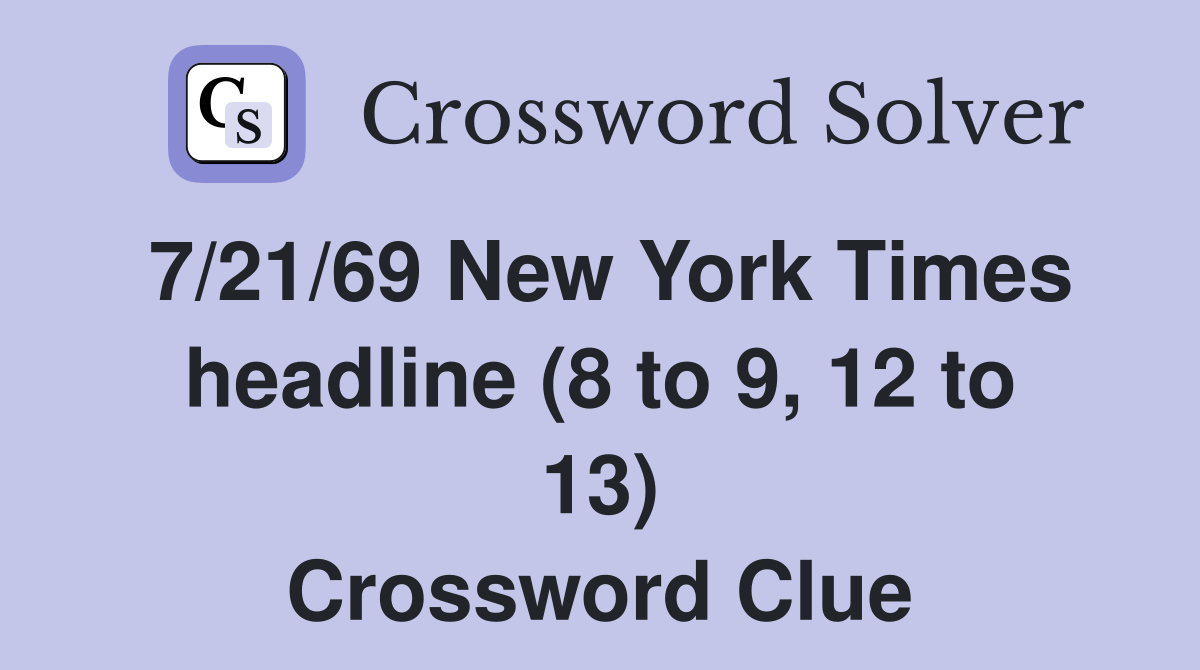 7/21/69 New York Times headline (8 to 9, 12 to 13) Crossword Clue