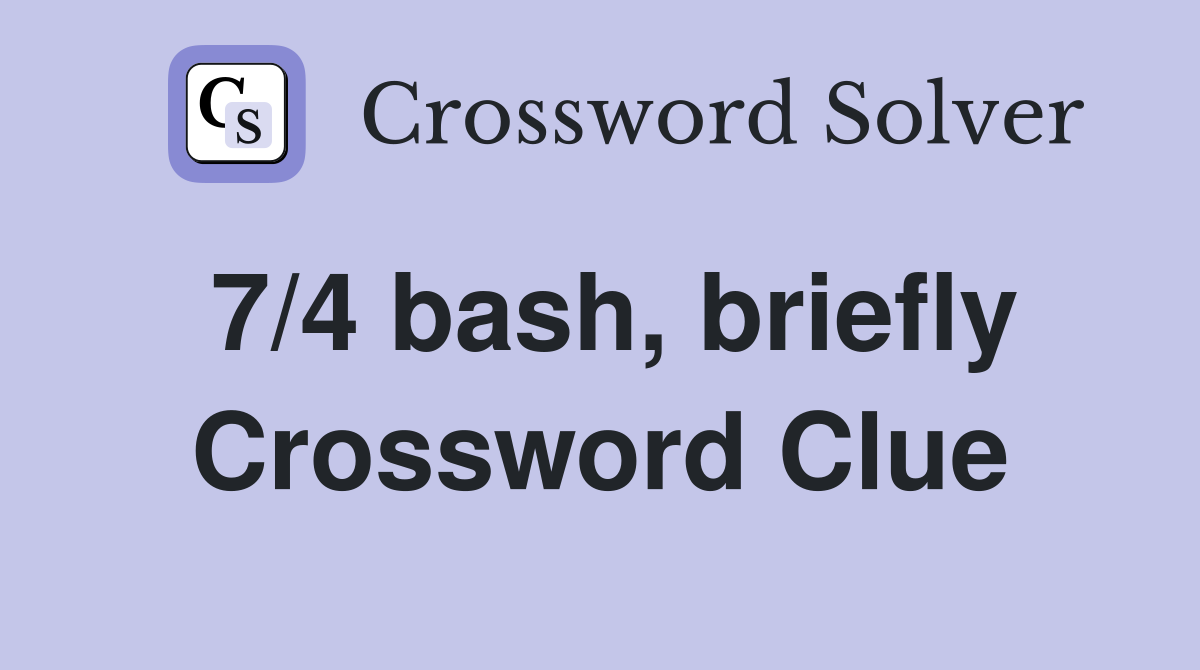 7/4 bash, briefly Crossword Clue