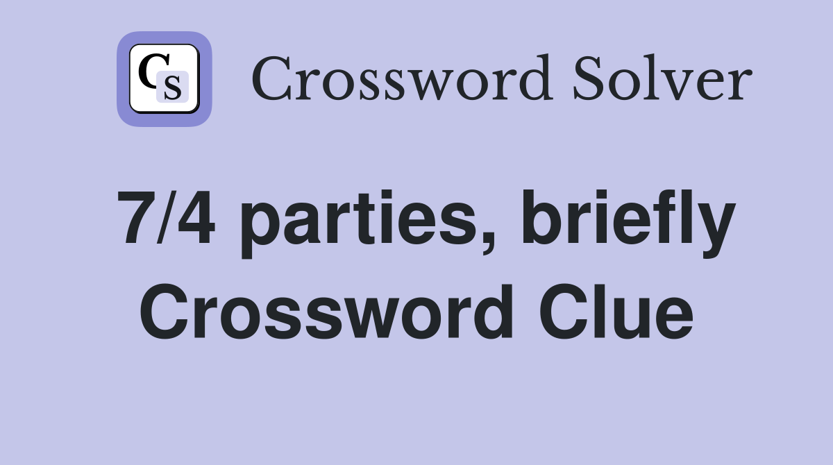 7/4 parties, briefly Crossword Clue