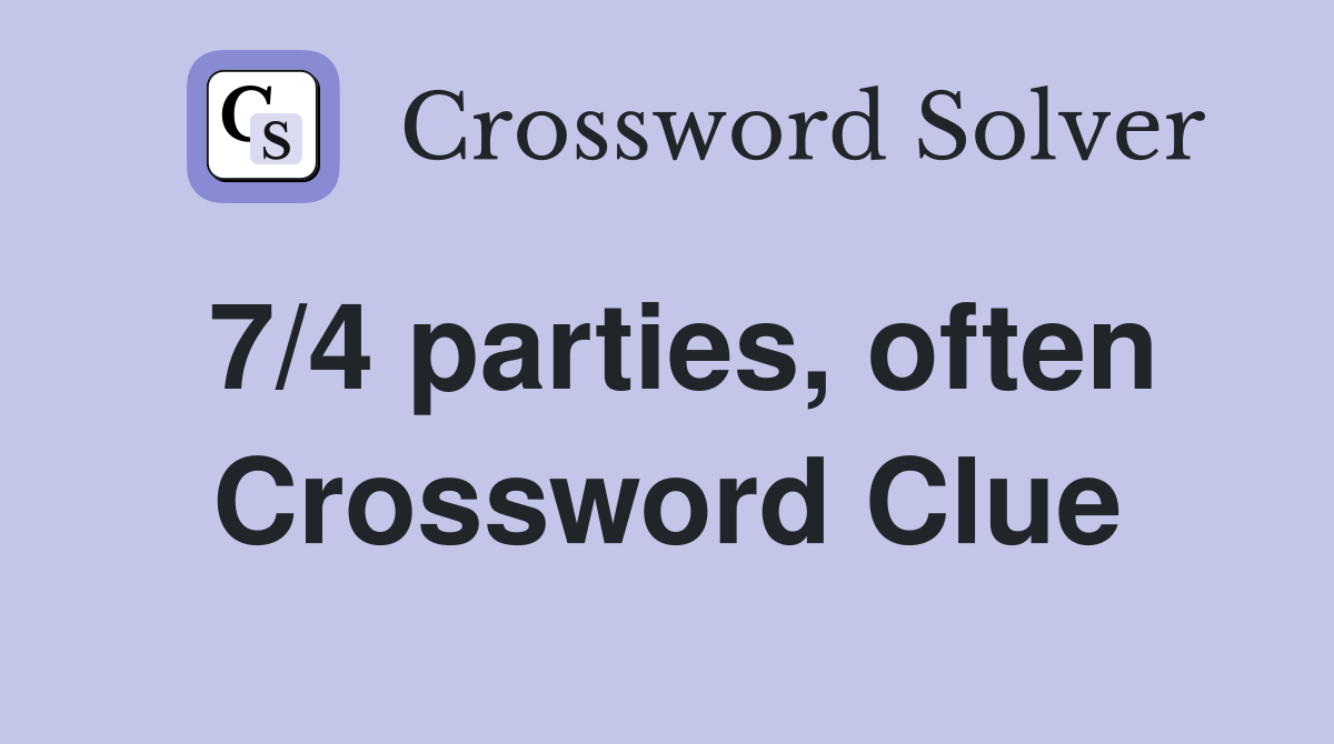 7/4 parties, often Crossword Clue