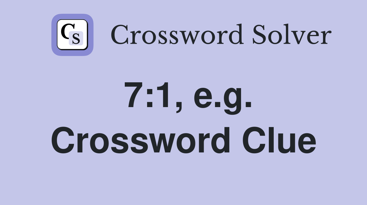 7:1, e.g. Crossword Clue