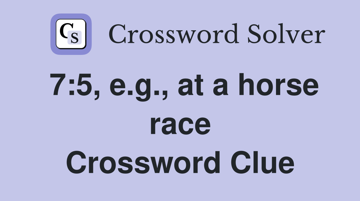 7:5, e.g., at a horse race Crossword Clue
